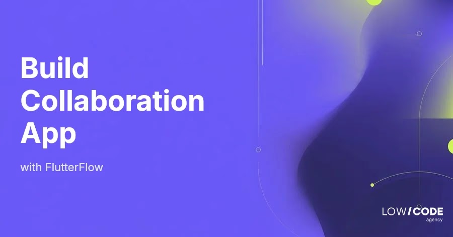 How to Build a Collaboration App with FlutterFlow
