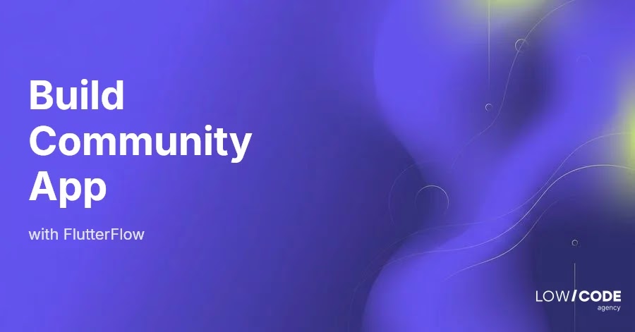 How to Build a Community App with FlutterFlow