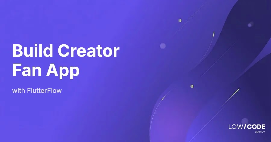 How to Build a Creator Fan Subscription App with FlutterFlow