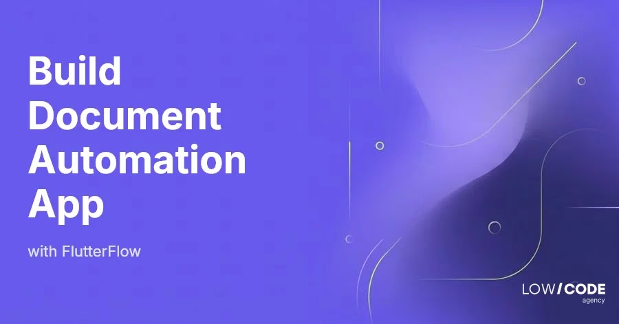 How to Build a Document Automation App with FlutterFlow
