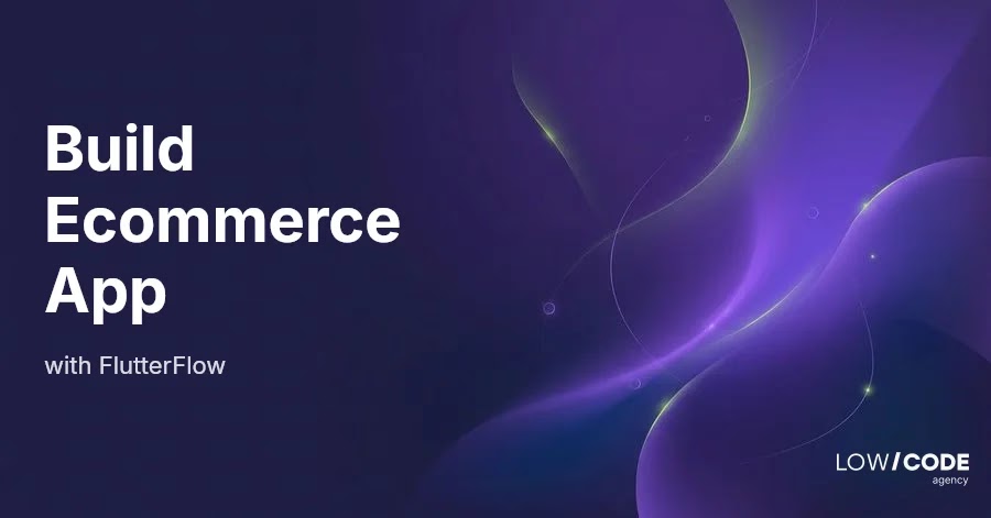 How to Build an Ecommerce App with FlutterFlow