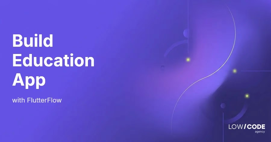 How to Build an Education App with FlutterFlow
