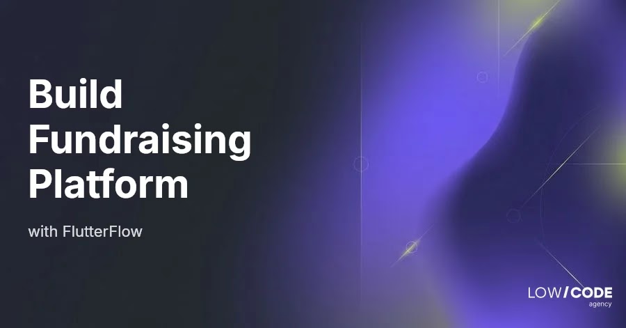 How to Build a Fundraising Platform with FlutterFlow