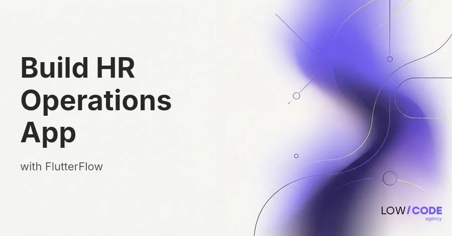 How to Build HR and Operations Apps with FlutterFlow