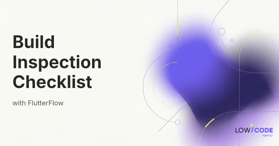 How to Build an Inspection Checklist App with FlutterFlow