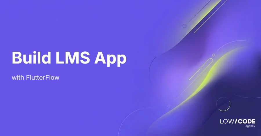 How to Build an LMS with FlutterFlow