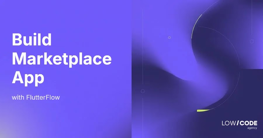 How to Build a Marketplace App with FlutterFlow