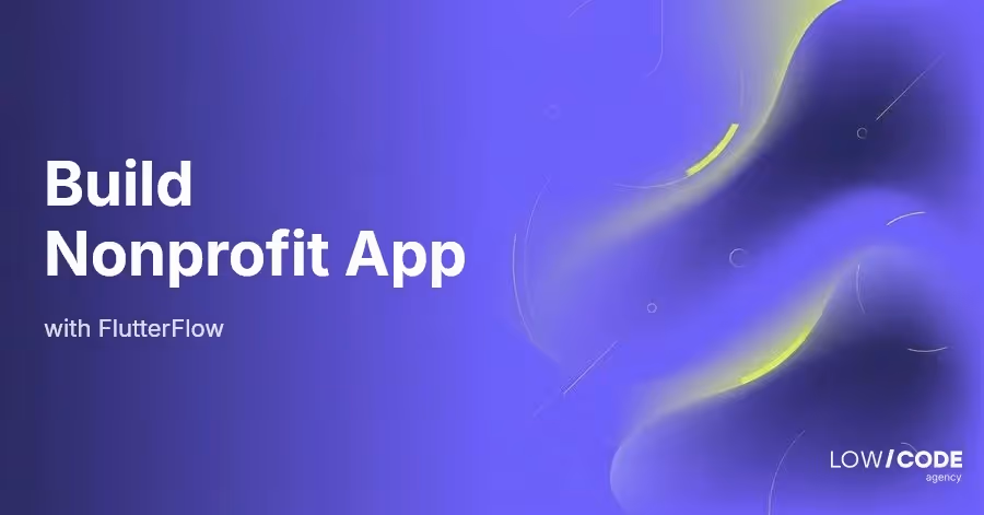 How to Build Nonprofit Apps with FlutterFlow