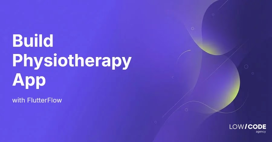How to Build a Physiotherapy App with FlutterFlow