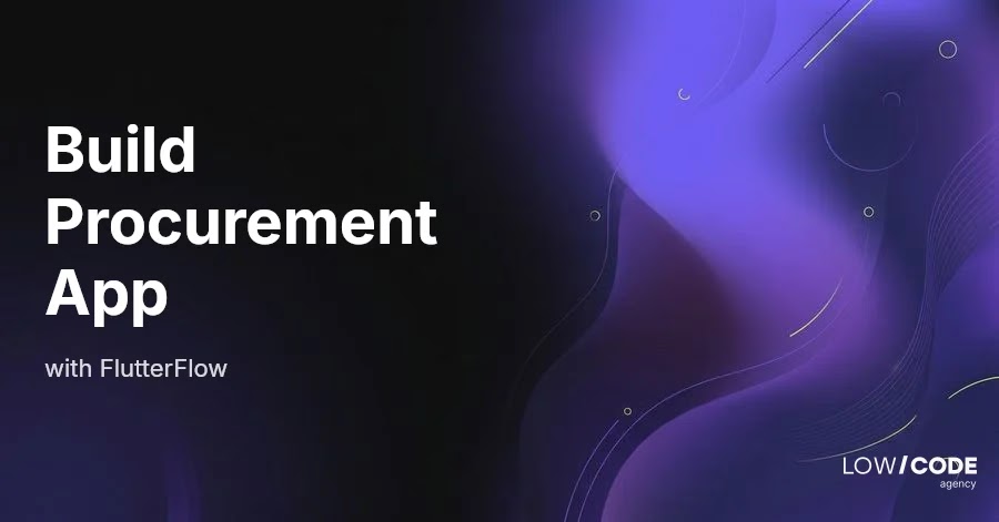 How to Build Procurement Apps with FlutterFlow