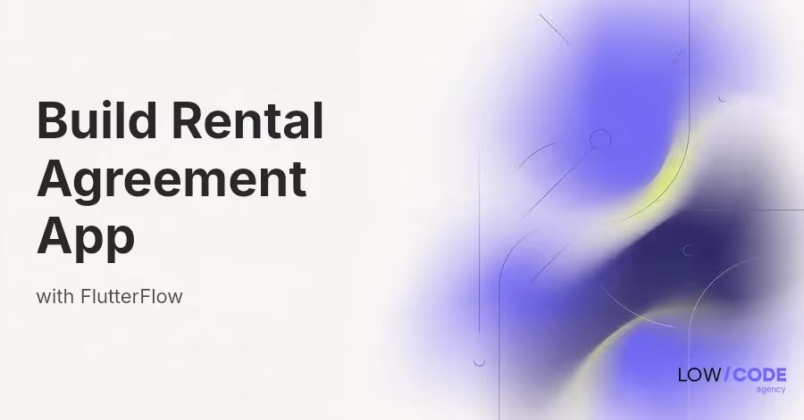 How to Build a Rental Agreement App with FlutterFlow