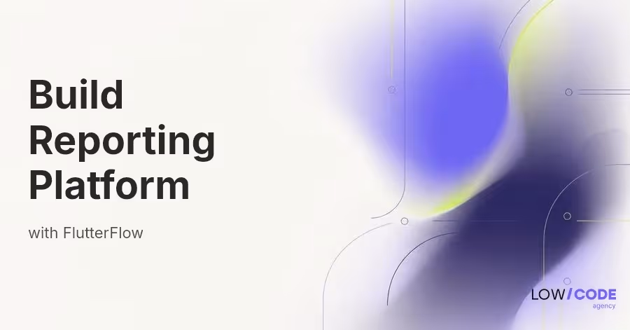 How to Build a Reporting Platform with FlutterFlow