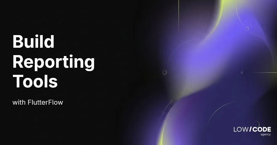 How to Build Data and Reporting Tools with FlutterFlow