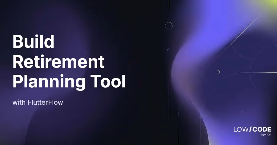 How to Build a Retirement Planning Tool with FlutterFlow