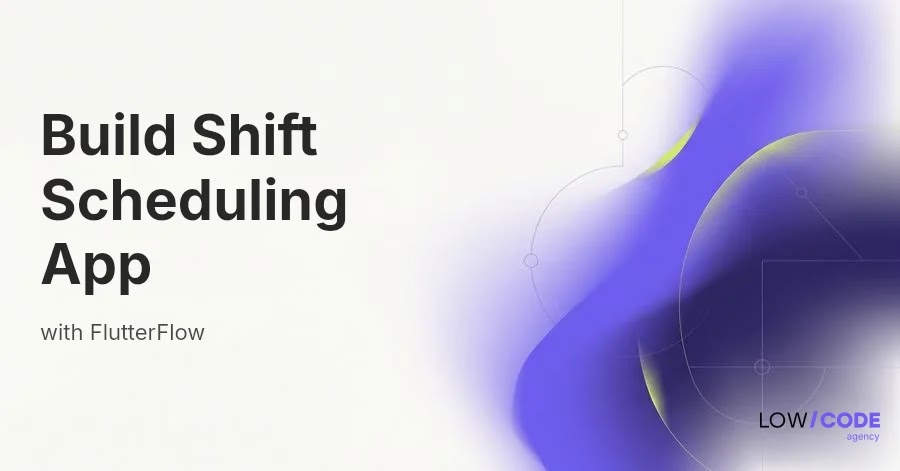 How to Build a Shift Scheduling App with FlutterFlow