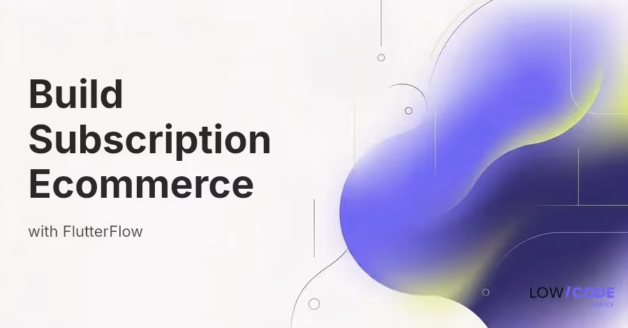 How to Build a Subscription Ecommerce App with FlutterFlow