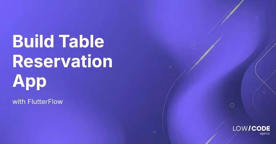 How to Build a Table Reservation App with FlutterFlow