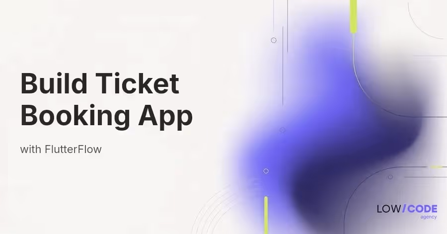 How to Build a Ticket Booking App with FlutterFlow