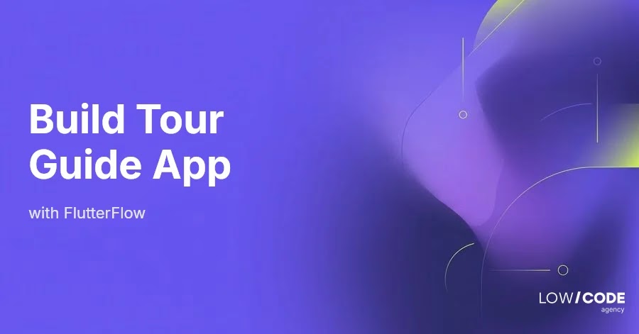 How to Build a Tour Guide App with FlutterFlow
