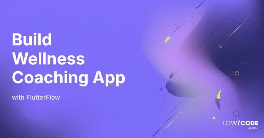 How to Build a Wellness Coaching App with FlutterFlow