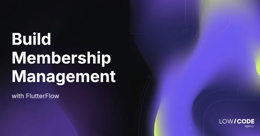 How to Build a Membership Management App with FlutterFlow