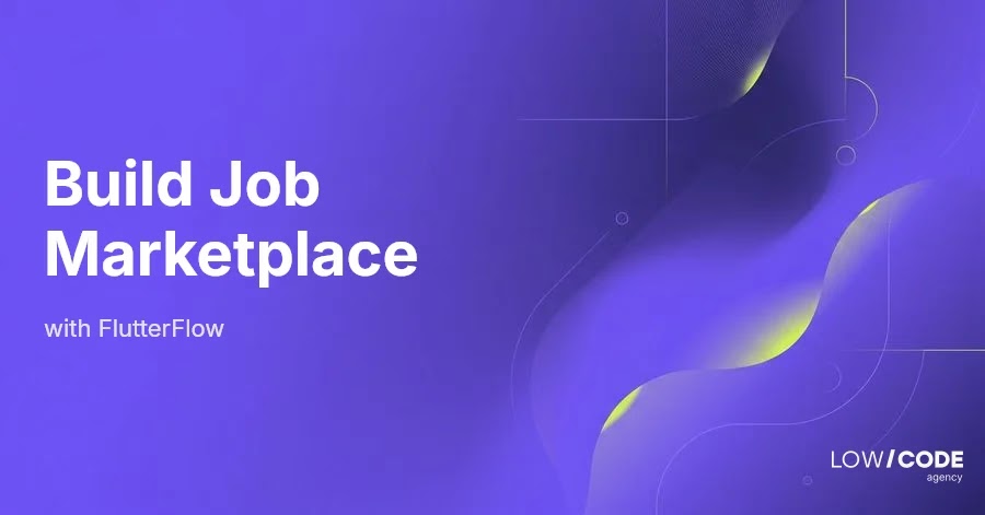 How to Build a Job Marketplace App with FlutterFlow