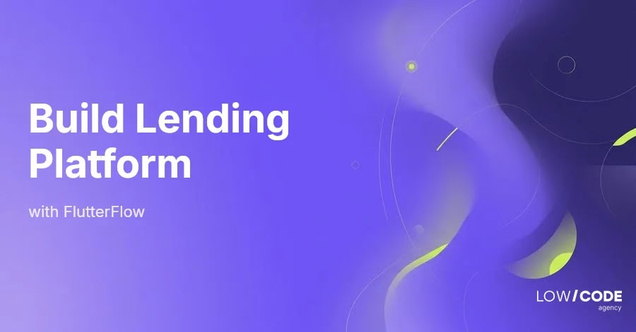 How to Build a Lending Platform App with FlutterFlow