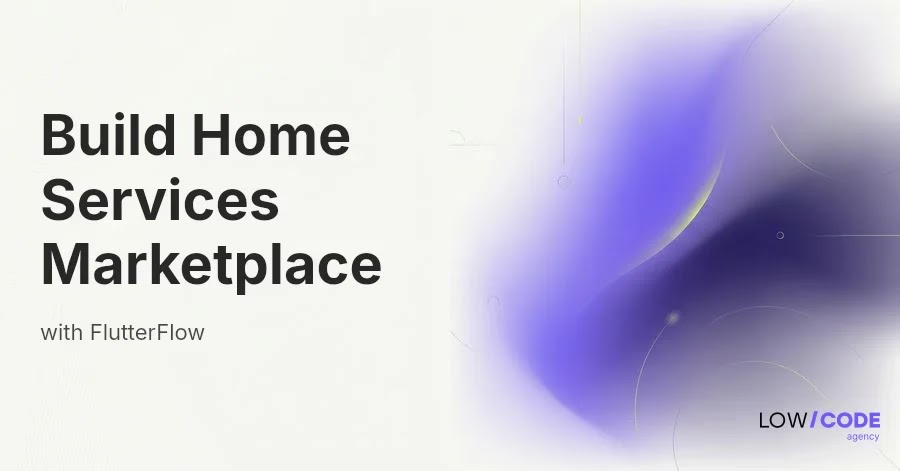 How to Build a Home Services Marketplace with FlutterFlow