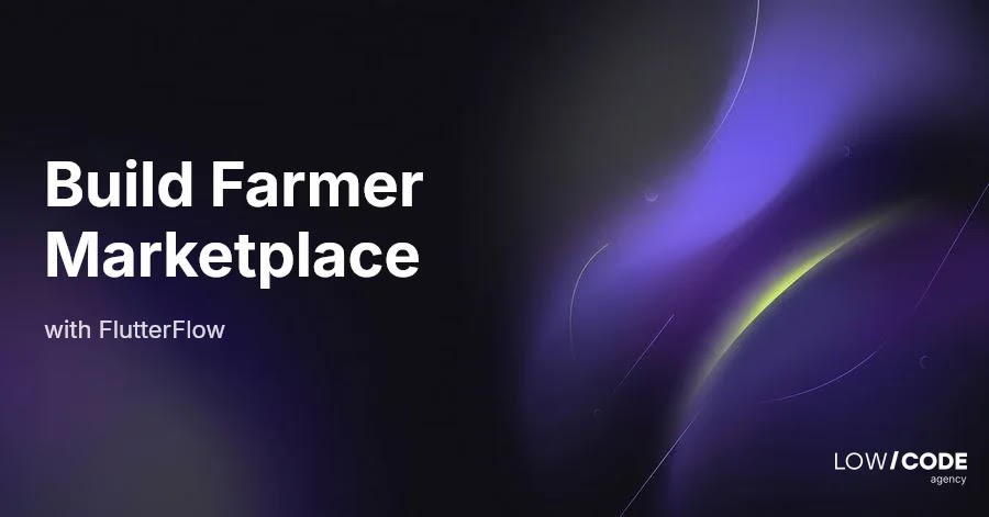How to Build a Farmer Marketplace App with FlutterFlow