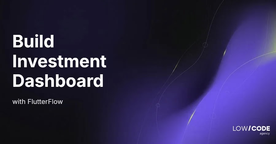 How to Build an Investment Tracking Dashboard with FlutterFlow