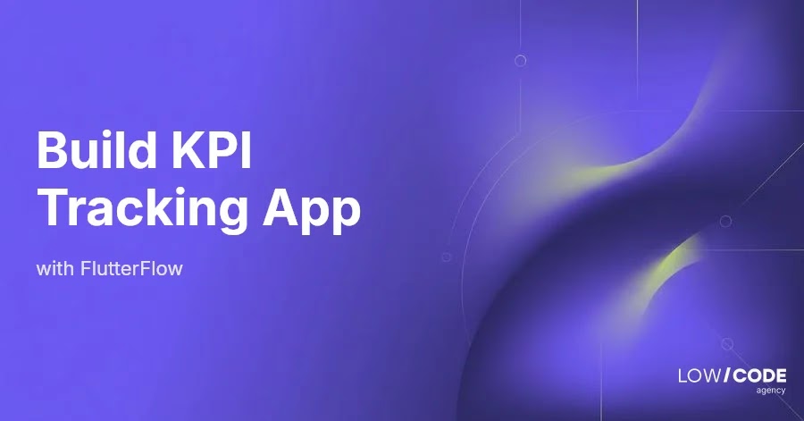 How to Build a KPI Tracking App with FlutterFlow