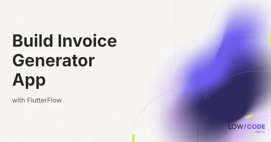 How to Build an Invoice Generator App with FlutterFlow