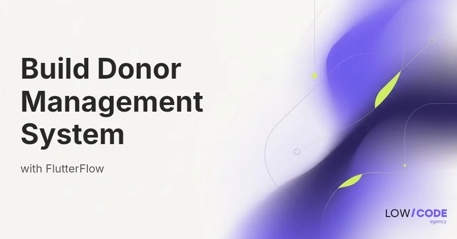 How to Build a Donor Management System with FlutterFlow