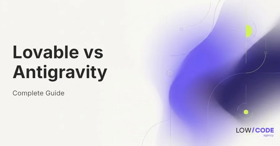 Lovable vs Antigravity: Which Is Better for You?