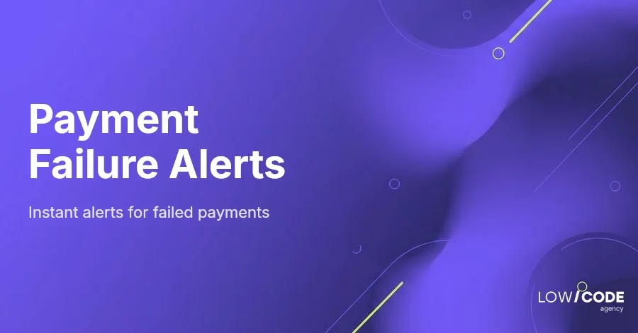 Get Instant Alerts for Payment Failures Easily