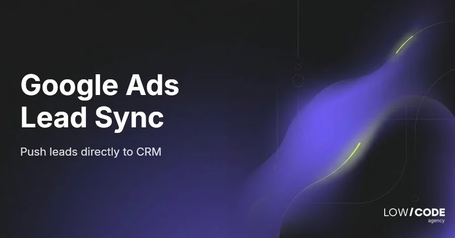 Auto Sync Google Ads Leads to CRM Easily