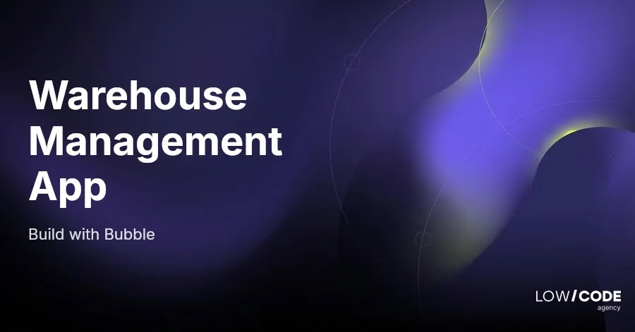 How to Build a Warehouse Management App with Bubble