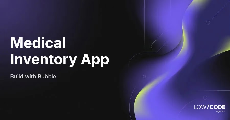 How to Build a Medical Device Tracking App with Bubble