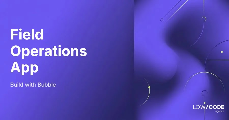 How to Build a Field Data Collection App with Bubble