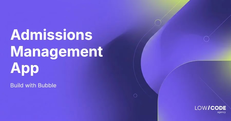 How to Build an Admissions Management App with Bubble