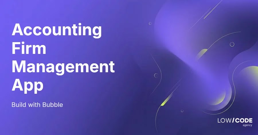How to Build an Accounting Firm Management App with Bubble