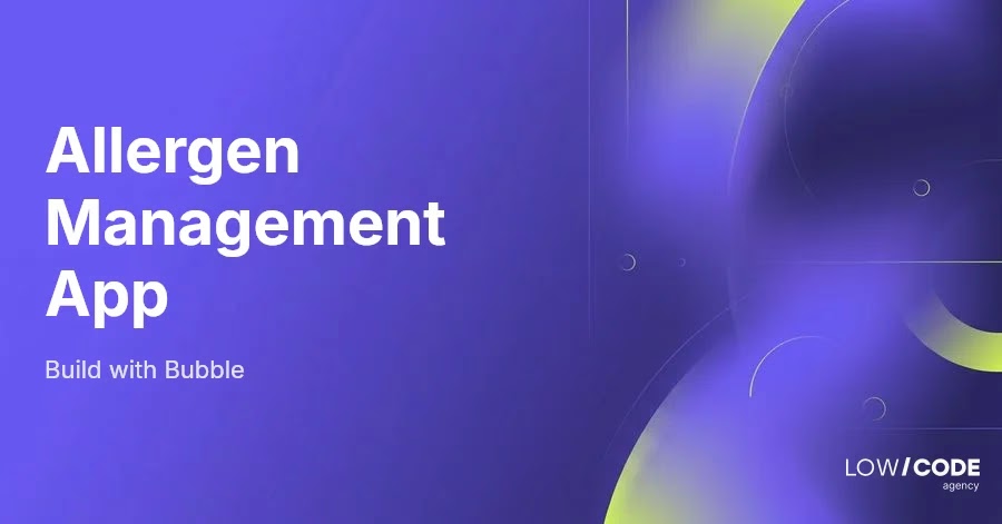 How to Build an Allergen Management App with Bubble