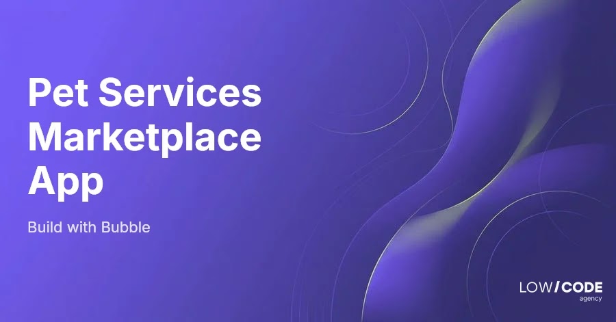 How to Build a Pet Services Marketplace App with Bubble
