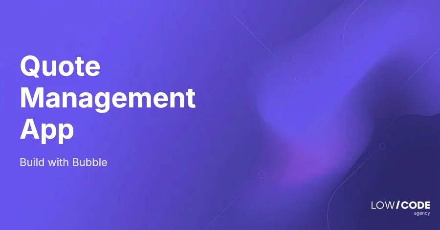 How to Build a Quote Management App with Bubble