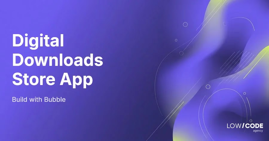 How to Build a Digital Downloads Store App with Bubble