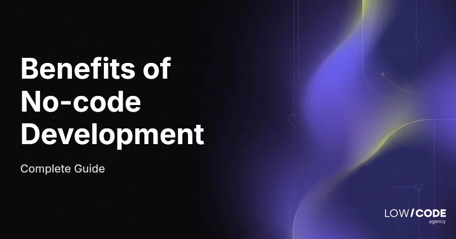 Benefits of No-code Development | Why It’s Worth It