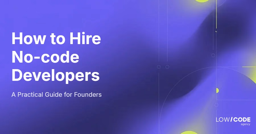 How to Hire No-code Developers (Practical Guide for Founders)