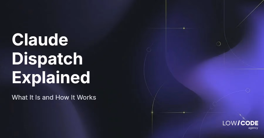 Claude Dispatch Explained | What It Is and How It Works