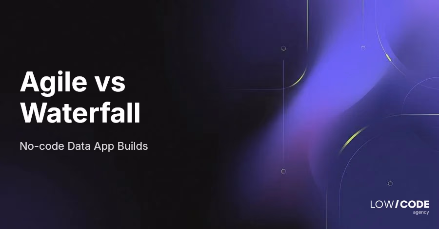 Agile vs Waterfall for No-code Data App Builds (2026 Guide)