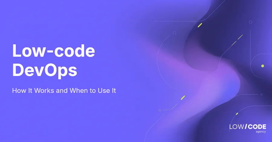 Low-code DevOps: How It Works and When to Use It